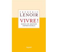Vivre ! dans un monde imprévisible - Frédéric Lenoir - Fayard - broché - Essai