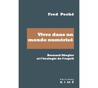 Vivre Dans Un Monde Numérisé - Bernard Stiegler Et L'écologie De L'esprit