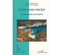 Vivre Dans Une Île - Une Géopolitique Des Insularités
