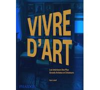 Vivre D'art - Les Intérieurs Des Plus Grands Artistes Et Créateurs