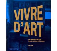 Vivre d'art Les intérieurs des plus grands artistes et créateurs - Sam Lubell - Phaidon France - relié - Beau livre