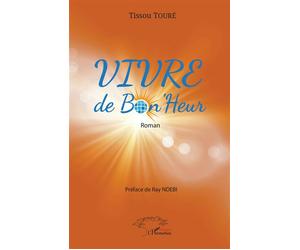 VIVRE de Bon'Heur - Tissou Touré - L'harmattan - broché - Roman