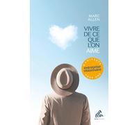 Vivre de ce que l'on aime: Manifeste pour une entreprise visionnaire