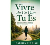 VIVRE DE CE QUE TU ES: La Méthode pour vous réinventer professionnellement sans tout jeter par-dessus bord