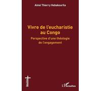 Vivre de l’eucharistie au Congo: Perspective d’une théologie de l’engagement