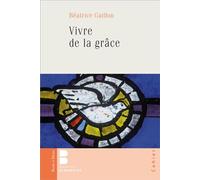Vivre de la grâce - Béatrice Guillon - Parole Et Silence Eds - broché - Essai