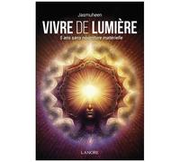 Vivre De Lumière - 5 Ans Sans Nourriture Matérielle