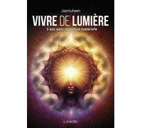 Vivre de lumière - 5 ans sans nourriture matérielle - Jasmuheen - Lanore - broché - Essai