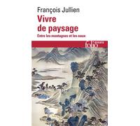 Vivre de paysage Entre les montagnes et les eaux - François Jullien - Gallimard - Poche - Essai