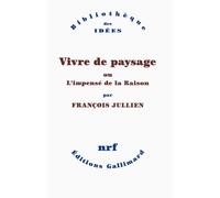 François Jullien – Vivre de paysage – Ou L'impensé de la Raison – Broché