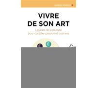 Vivre de son art Les clés de la réussite pour concilier passion et business. - Laurence Bourgeois - Eyrolles - broché - Essai