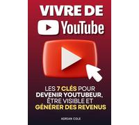 Vivre de YouTube: Les 7 Clés pour Devenir Youtubeur, Trouver votre Niche, Être Visible et Générer des Revenus | Livre Devenir Youtubeur en Français | ... | YouTube pour les Nuls, Guide Youtube