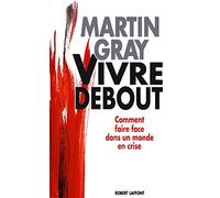 Vivre Debout. Comment Faire Face Dans Un Monde En Crise