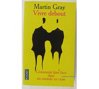 Vivre Debout. Comment Faire Face Dans Un Monde En Crise