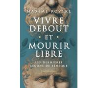 Maxime Rovère – Vivre debout et mourir libre – Les dernières leçons de Sénèque – Broché