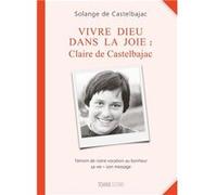 Vivre Dieu dans la joie : Claire de Castelbajac Solange de Castelbaj (Auteur)