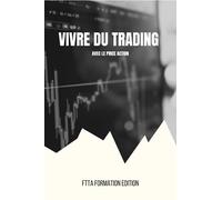 Vivre du trading avec le price action: Méthodes et stratégies d'un trader à succès