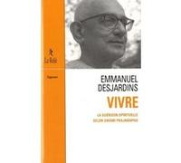 Vivre Emmanuel Desjardins (Auteur), Fabrice Midal (Préface)