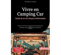 Vivre en Camping-Car: Guide de la Vie Simple et Minimaliste: Découvrez les secrets d'une vie simple et épanouissante sur la route : organisation, développement personnel et équilibre au quotidien