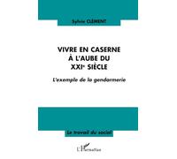 Vivre en caserne à l'aube du XXIe siècle – L'exemple de la gendarmerie – L'Harmattan