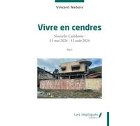 Vivre en cendres: Nouvelle-Calédonie : 11 mai 2024 - 12 août 2024