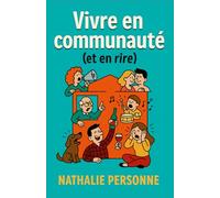 Vivre en communauté (et en rire): Comment survivre aux voisins relous, propriétaires pédants et enfants braillards sans perdre la tête