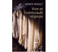 Vivre en communauté religieuse - Patrick Vincelet - Cerf - broché - Essai