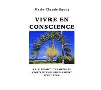 Vivre en conscience: La plupart des gens se contentent simplement d'exister