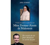 Vivre en Dieu à l'école de mère Yvonne-Aimée de Malestroit
