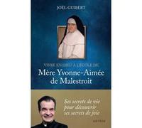 Vivre en Dieu à l'école de mère Yvonne-Aimée de Malestroit Joël Guibert (Auteur)