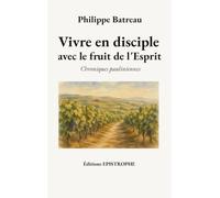 Vivre en disciple avec le fruit de l'Esprit: Chroniques pauliniennes