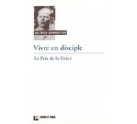 Vivre en disciple : le prix de la grâce Dietrich Bonhoeffer (Auteur)