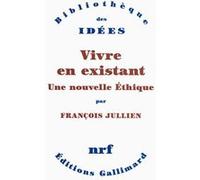 François Jullien – Vivre en existant – Une nouvelle éthique – Essai – Broché