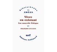 François Jullien – Vivre en existant – Une nouvelle éthique – Essai – Broché