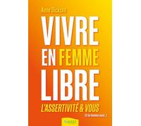Vivre En Femme Libre - L'assertivité Et Vous (Et Les Hommes Aussi...)