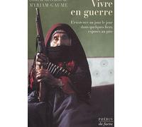 Vivre En Guerre - L'existence Au Jour Le Jour Dans Quelques Lieux Exposés Au Pire