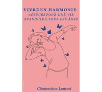 Vivre En Harmonie: Astuces Pour Une Vie Épanouie À Tous Les Âges !