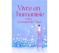 Vivre en humaniste selon Léonard de Vinci Pensées et aphorismes - Léonard de Vinci - Symbiose - broché - Guide