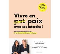 Vivre en paix avec ses intestins !: Reconnaître et apprivoiser le syndrome de l'intestin irritable
