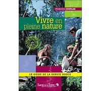 Vivre en pleine nature: Le guide de la survie douce