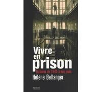 Vivre en prison Histoires de 1945 à nos jours - Hélène Bellanger - Hachette Litterature - broché - Essai