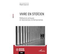 Vivre en stoïcien Réflexions antiques et résonances contemporaines - Maël Goarzin - L'harmattan - broché - Essai