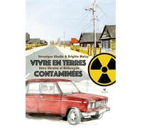 Vivre en terres contaminées: Entre Ukraine et Biélorussie