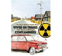 Vivre en terres contaminées: Entre Ukraine et Biélorussie