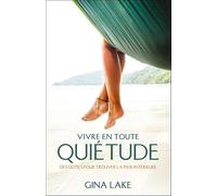 Vivre en toute quiétude - Des outils pour trouver la paix intérieure