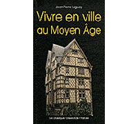 Vivre en ville au Moyen Age NOUVELLE EDITION