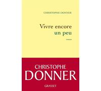 Vivre encore un peu - Christophe Donner - Grasset - broché - Roman