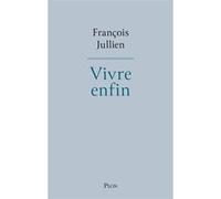 Vivre enfin François Jullien (Auteur)