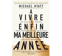 Vivre enfin ma meilleure année, édition revue et augmentée Un plan en 5 étapes pour accomplir mes objectifs les plus audacieux - Michael Hyatt - Motive Par L'essentiel - broché - Guide