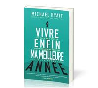 Vivre enfin ma meilleure année Un plan en 5 étapes pour accomplir mes objectifs les plus audacieux - Michael Hyatt - Motive Par L'essentiel - broché - Guide